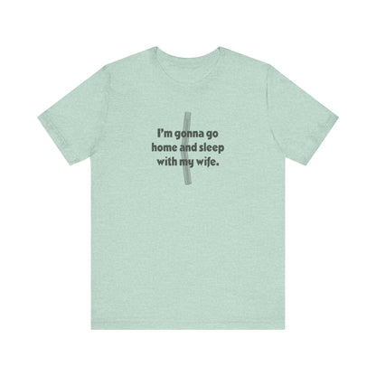 I’m Gonna Go Home and Sleep With My Wife — Clue Retro Tee (Light)