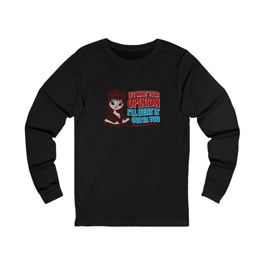 If I Want Your Opinion, I'll Beat It Outta Ya — Elvira Long Sleeve (Dark)