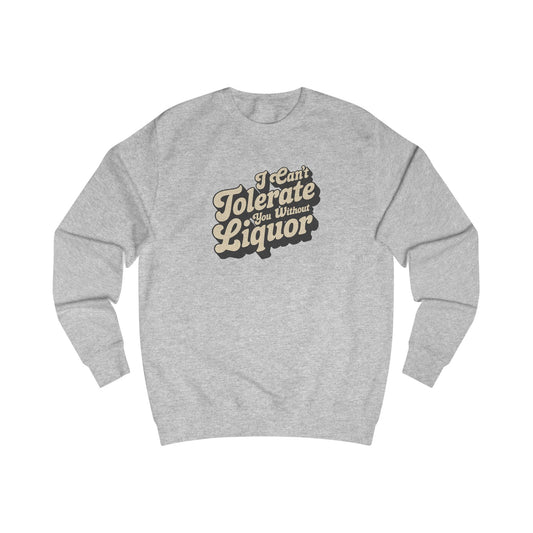 I Can't Tolerate You Without Liquor — Retro Sweatshirt (Light)