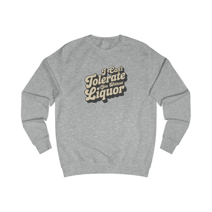 I Can't Tolerate You Without Liquor — Retro Sweatshirt (Light)