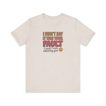 Not Your Fault, But I'm Blaming You — Retro Tee (Light)
