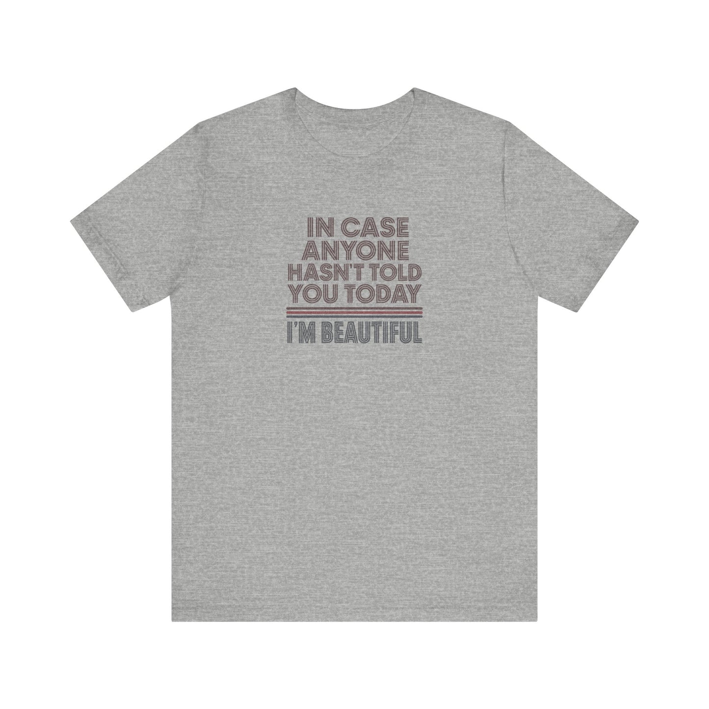 In Case Anyone Hasn't Told You Today, I'm Beautiful — Retro Tee (Light)