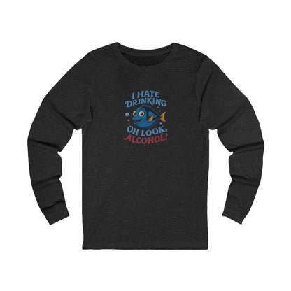 I Hate Drinking (Oh Look, Alcohol!) — Forgetful Fish Long Sleeve (Dark)