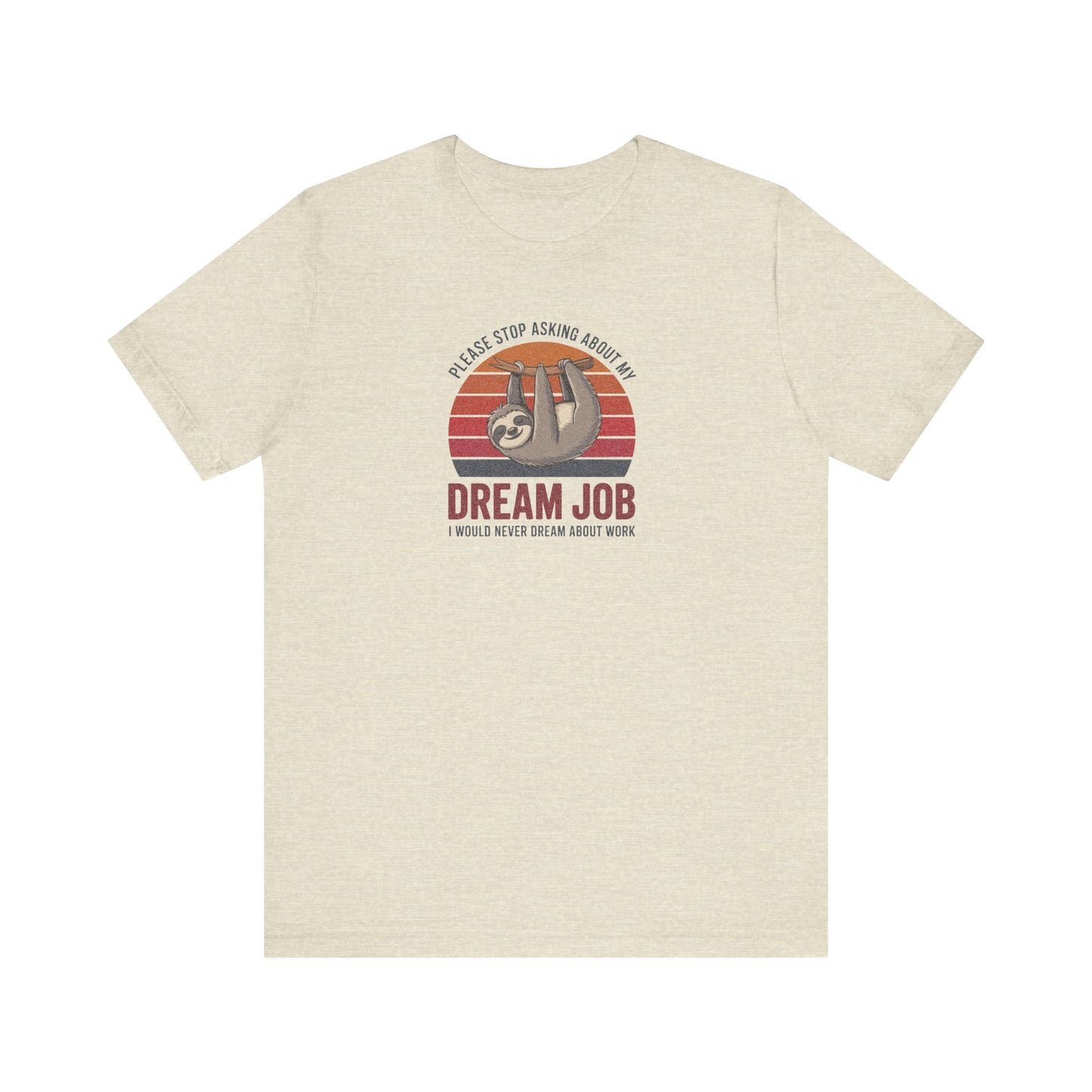 My Dream Job? I Would Never Dream About Work — Retro Tee (Light)
