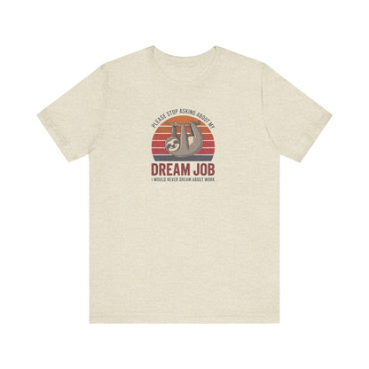 My Dream Job? I Would Never Dream About Work — Retro Tee (Light)