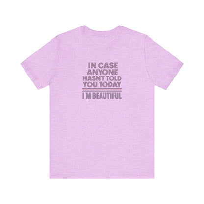 In Case Anyone Hasn't Told You Today, I'm Beautiful — Retro Tee (Light)