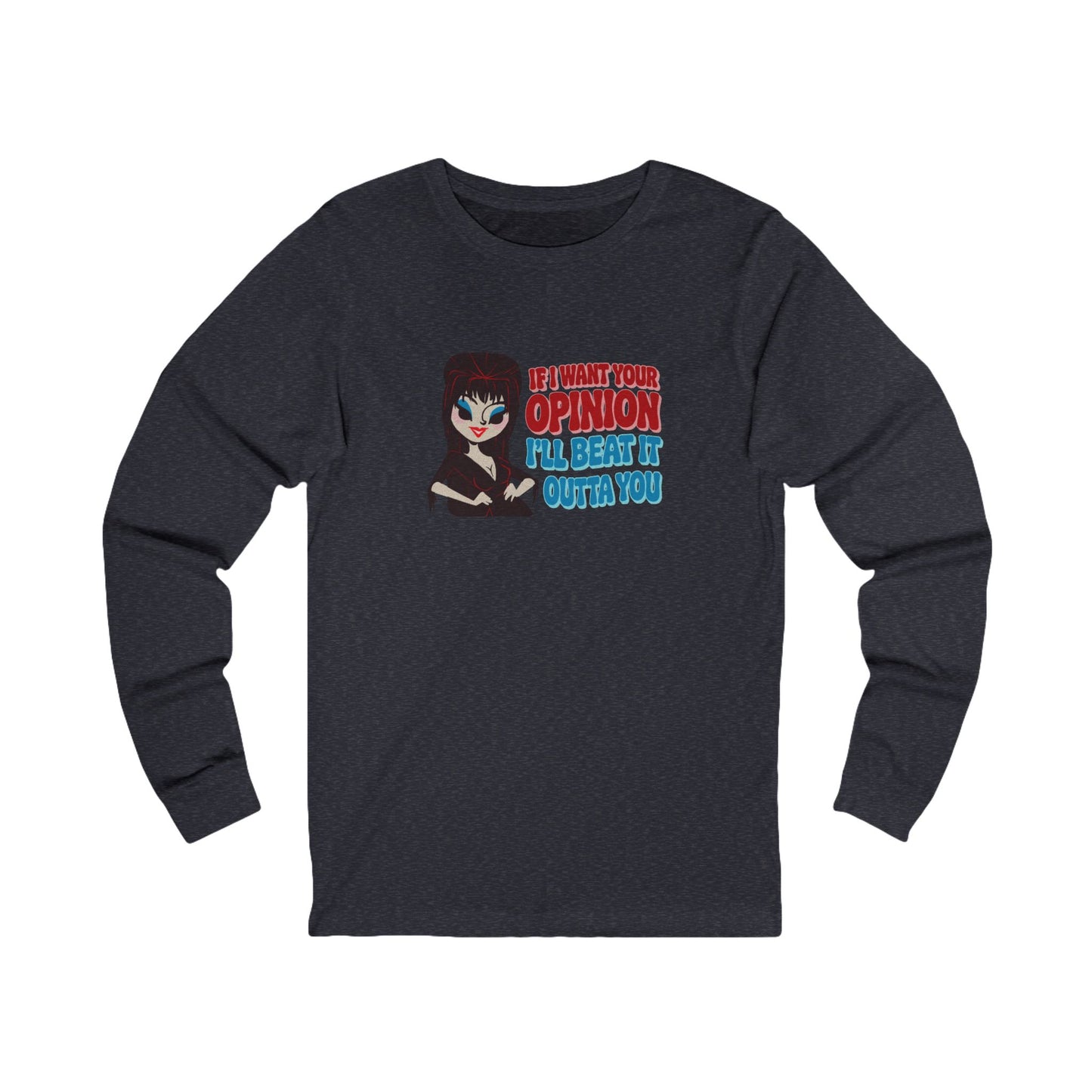 If I Want Your Opinion, I'll Beat It Outta Ya — Elvira Retro Long Sleeve (Dark)