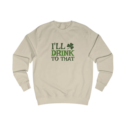 I'll Drink to That — St. Patrick's Retro Sweatshirt (Light)