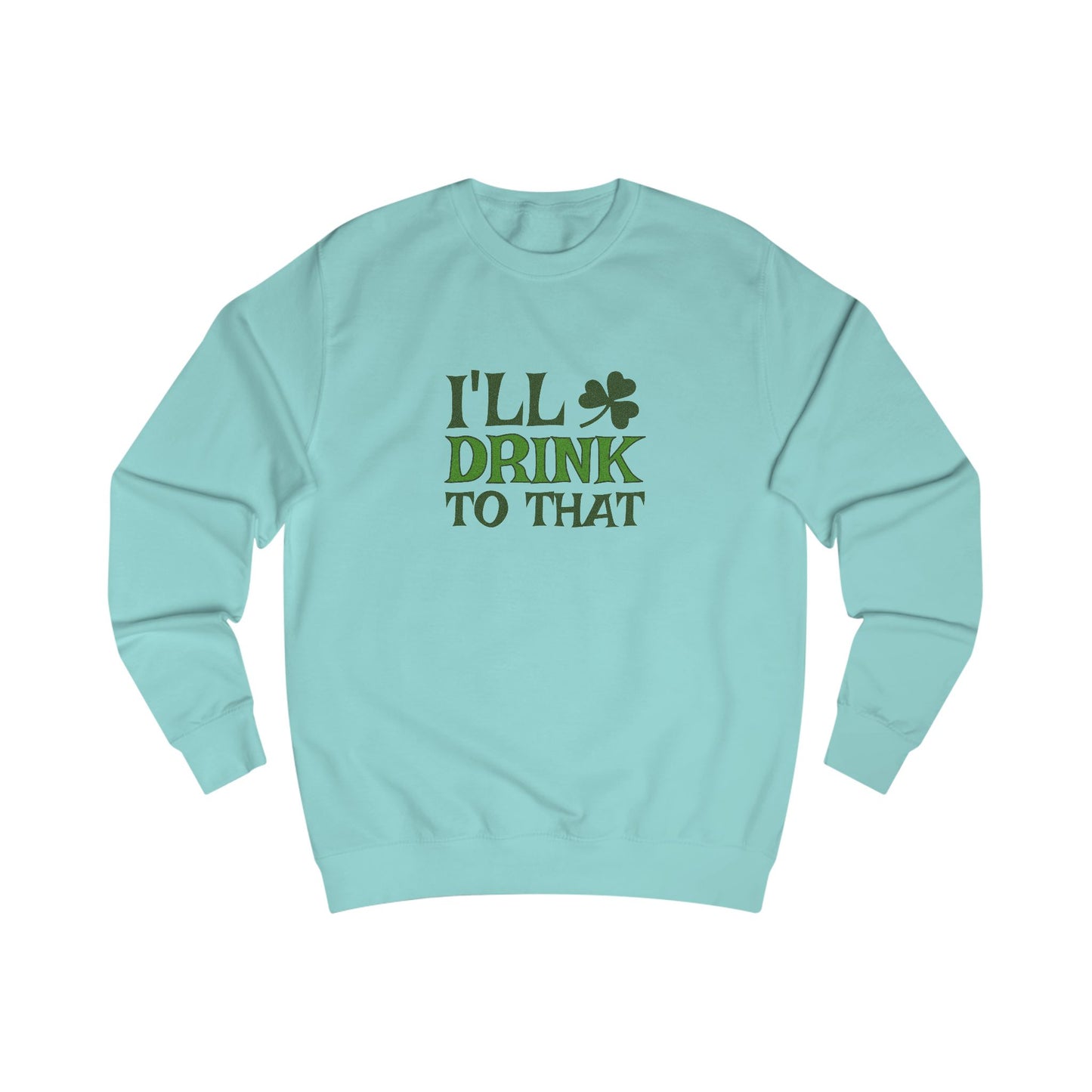 I'll Drink to That — St. Patrick's Retro Sweatshirt (Light)