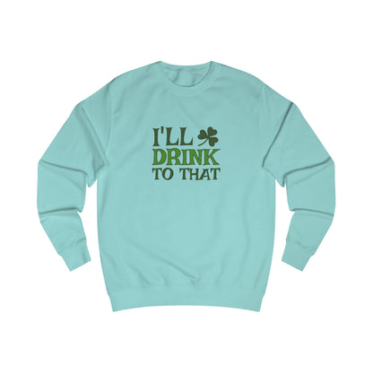 I'll Drink to That — St. Patrick's Retro Sweatshirt (Light)