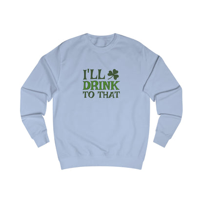 I'll Drink to That — St. Patrick's Retro Sweatshirt (Light)