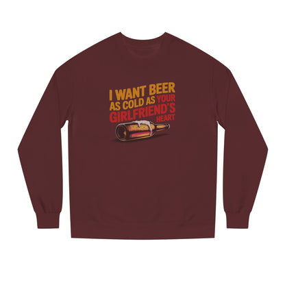 I Want Beer As Cold As Your Girlfriend’s Heart — Retro Sweatshirt (Dark)