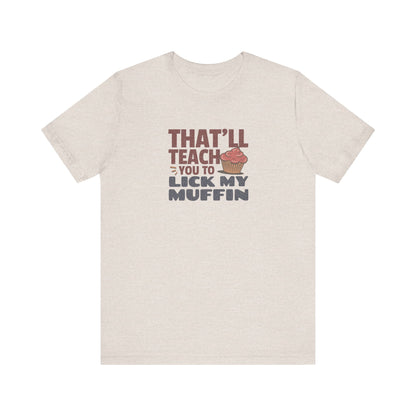 That'll Teach You to Lick My Muffin — Friends Retro Tee (Light)