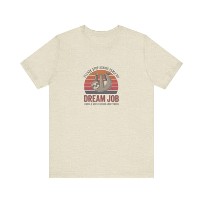 My Dream Job? I Would Never Dream About Work — Retro Tee (Light)