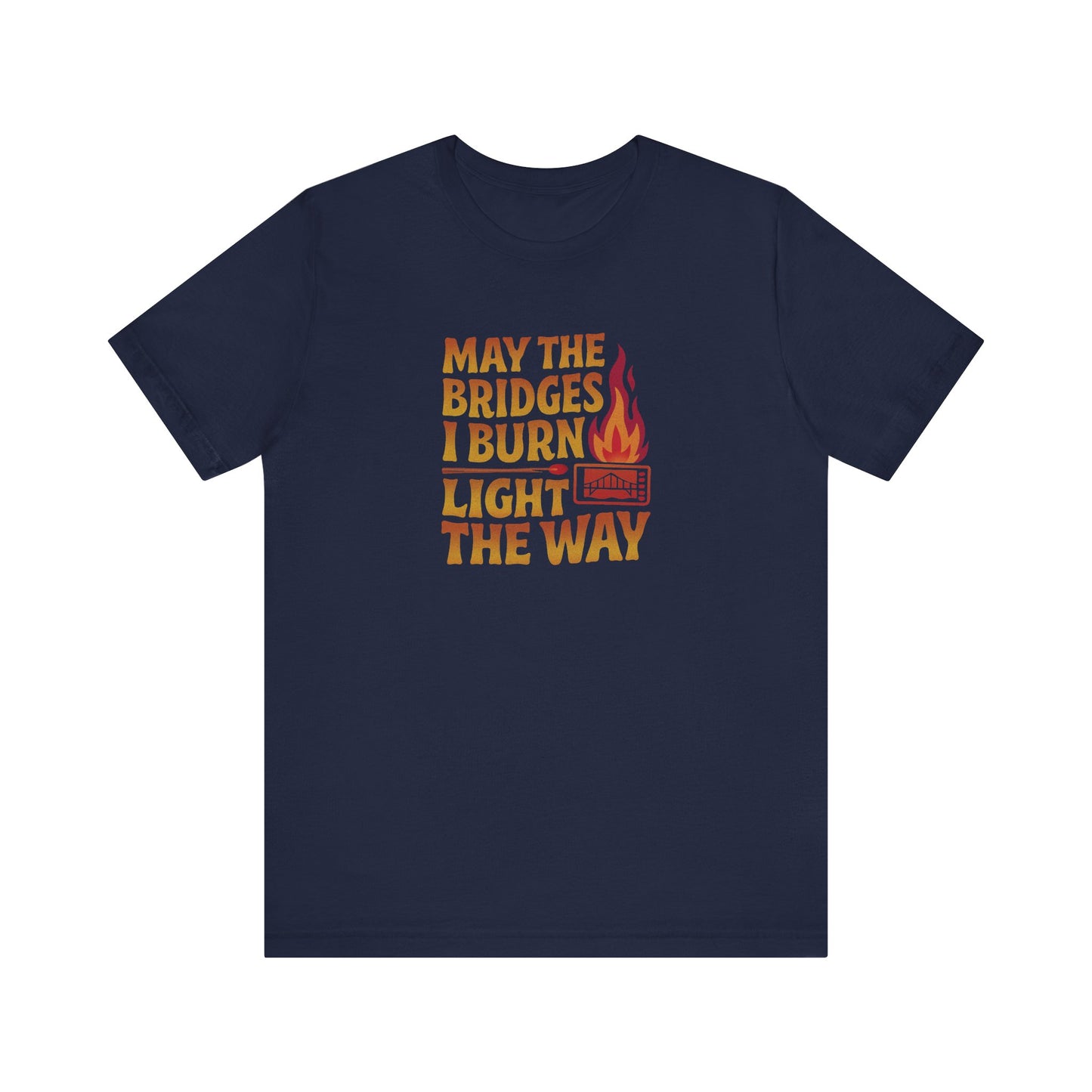 May the Bridges I Burn Light the Way — Retro Tee (Dark)