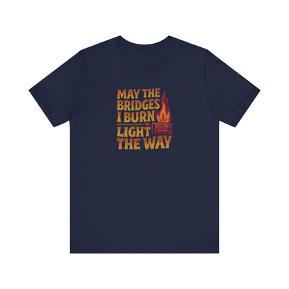 May the Bridges I Burn Light the Way — Retro Tee (Dark)