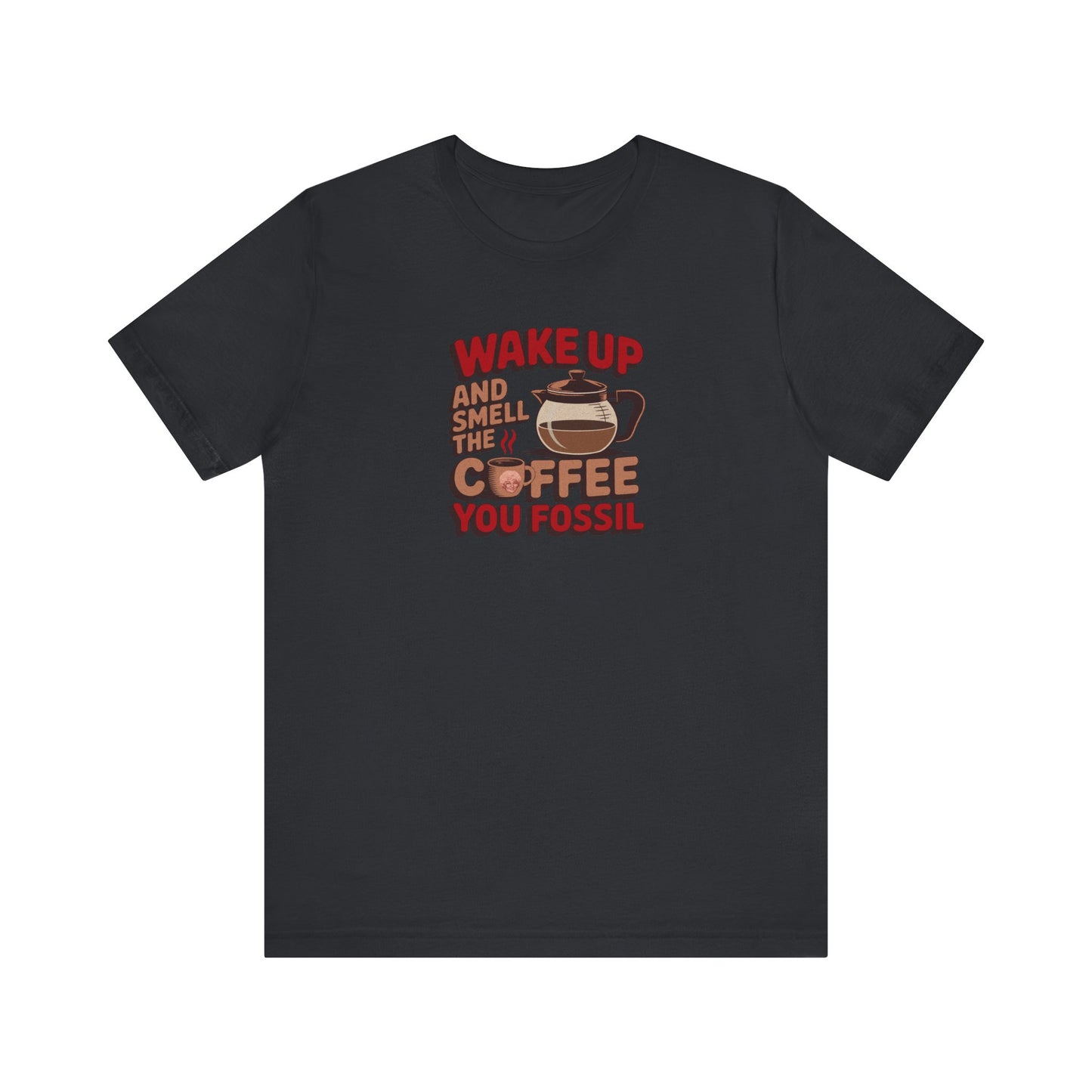 Wake Up and Smell the Coffee, You Fossil — Retro Tee (Dark)