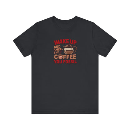Wake Up and Smell the Coffee, You Fossil — Retro Tee (Dark)