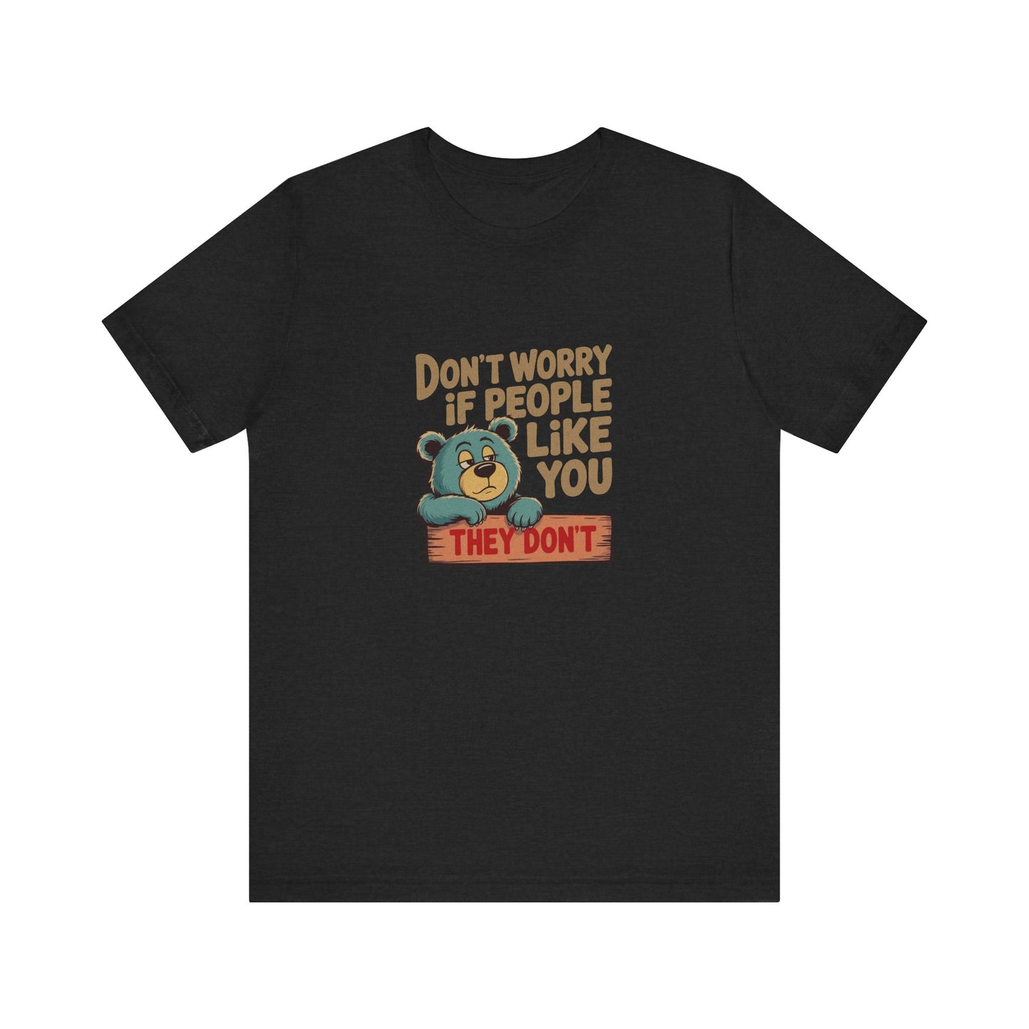 Don't Worry If People Like You (They Don't) — Retro Tee (Dark)