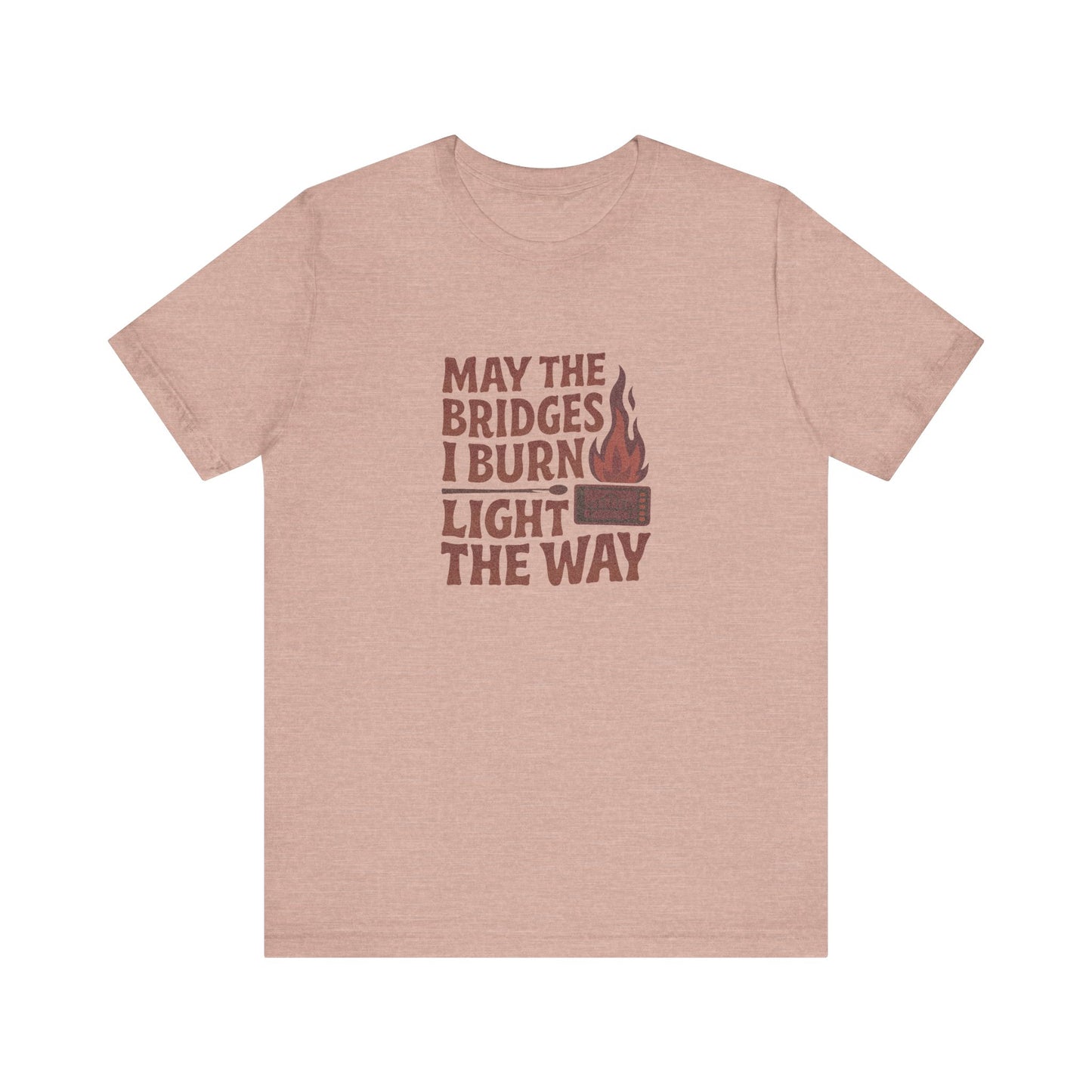 May the Bridges I Burn Light the Way — Retro Tee (Light)