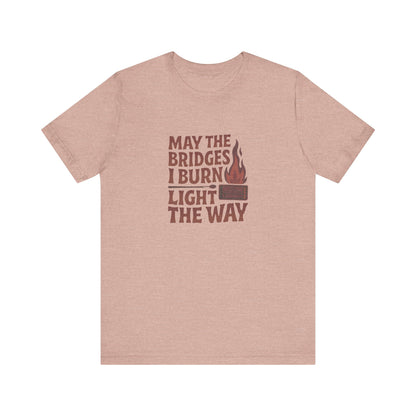 May the Bridges I Burn Light the Way — Retro Tee (Light)