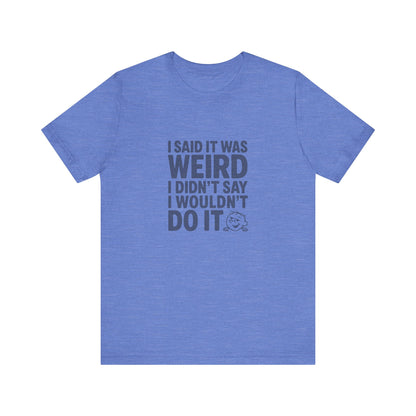 It's Weird, But I'm Interested Anyway — Retro Tee (Light)