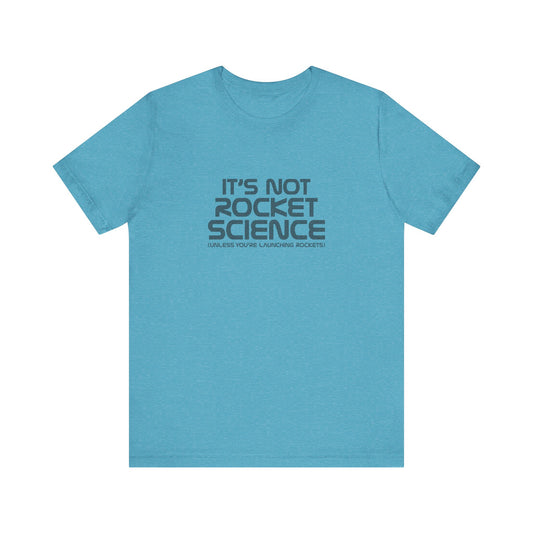 It’s Not Rocket Science (Unless You’re Launching Rockets) – Retro Tee (Light)