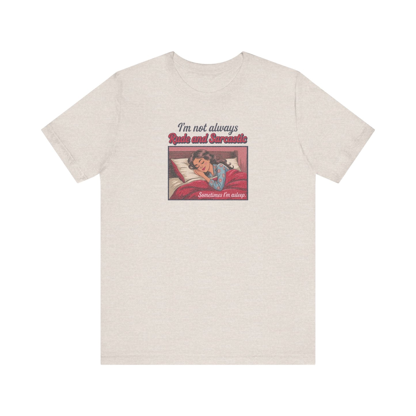 I'm Not Always Rude and Sarcastic — Retro Tee (Light)