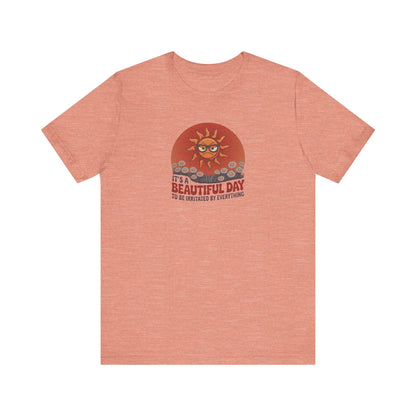 Beautiful Day To Be Irritated by Everything — Retro Tee (Light)