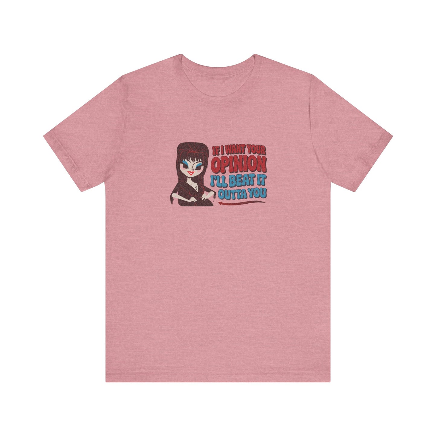 If I Want Your Opinion, I'll Beat It Outta Ya — Elvira Retro Tee (Light)