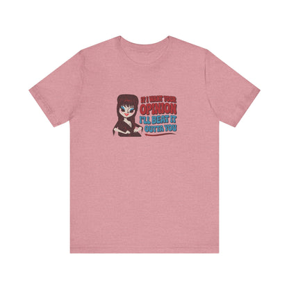 If I Want Your Opinion, I'll Beat It Outta Ya — Elvira Retro Tee (Light)