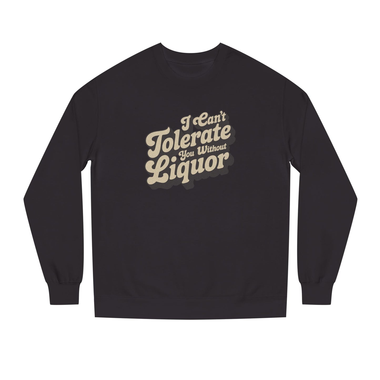 I Can't Tolerate You Without Liquor — Retro Sweatshirt (Dark)