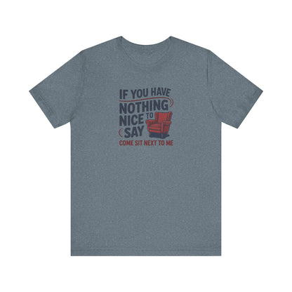 Nothing Nice to Say? Come Sit Next to Me — Retro Tee (Light)