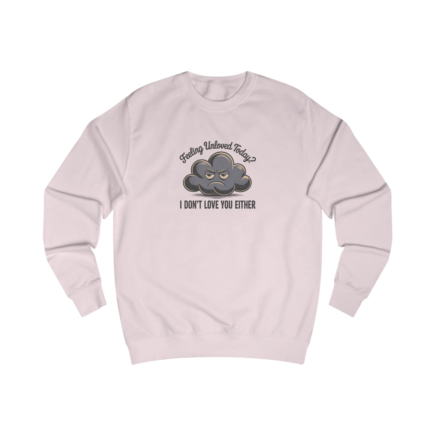 Feeling Unloved Today? I Don't Love You Either — Retro Sweatshirt (Light)