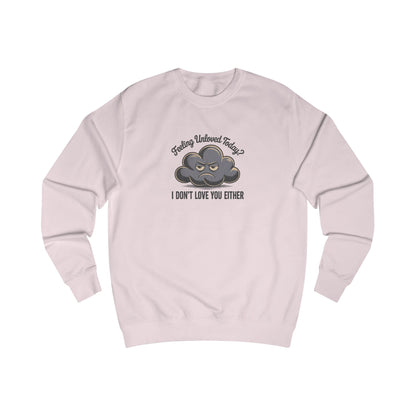 Feeling Unloved Today? I Don't Love You Either — Retro Sweatshirt (Light)
