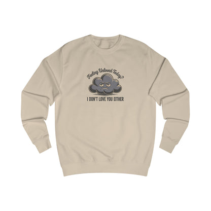 Feeling Unloved Today? I Don't Love You Either — Retro Sweatshirt (Light)