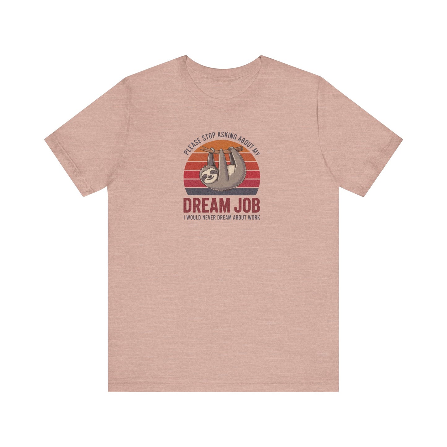 My Dream Job? I Would Never Dream About Work — Retro Tee (Light)
