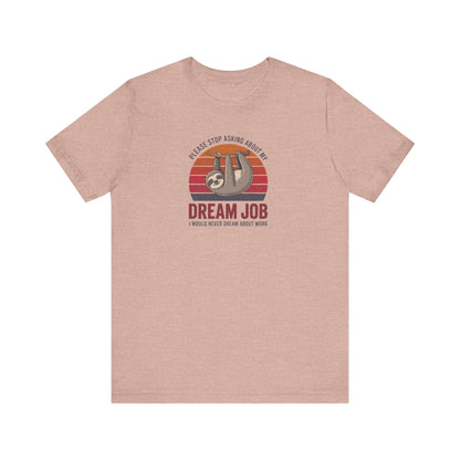 My Dream Job? I Would Never Dream About Work — Retro Tee (Light)