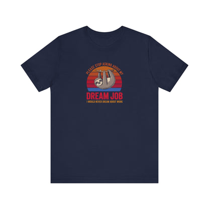 My Dream Job? I Would Never Dream About Work — Retro Tee (Dark)