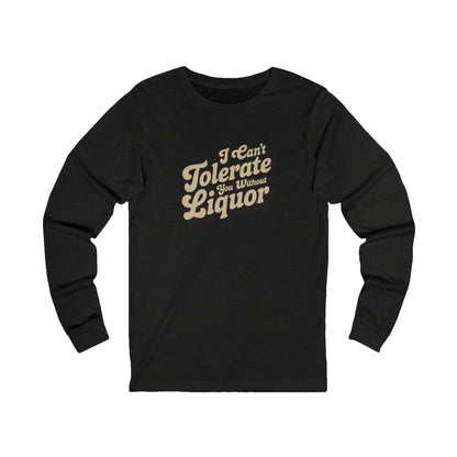I Can't Tolerate You Without Liquor — Retro Long Sleeve (Dark)