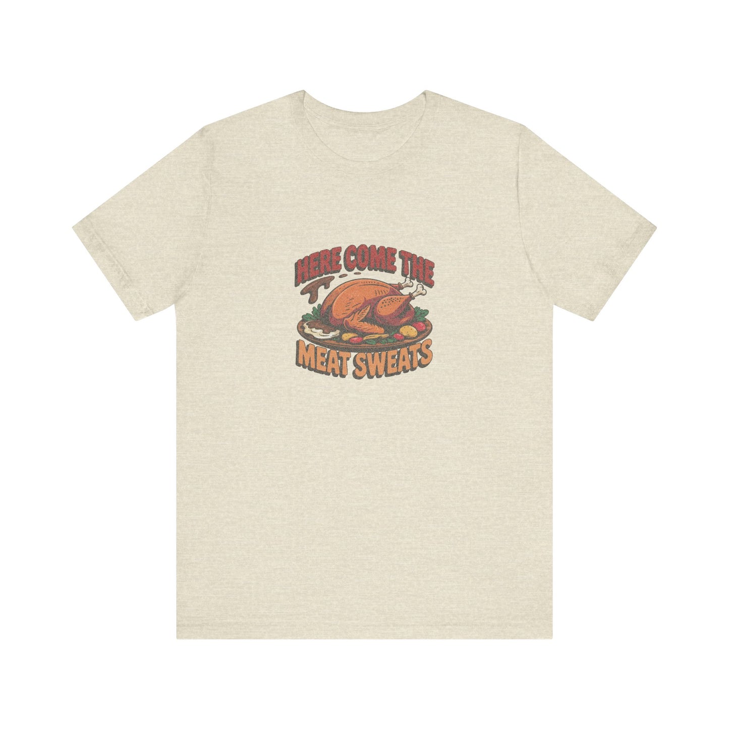 Here Come the Meat Sweats — Friends Thanksgiving Tee (Light)