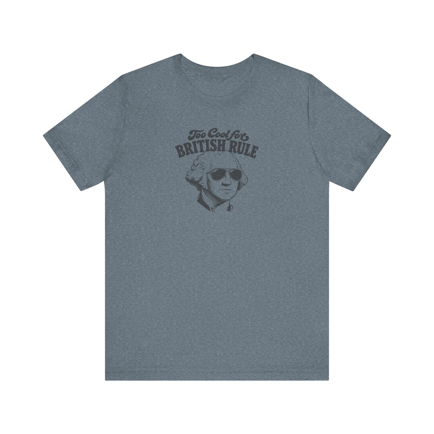 Too Cool For British Rule Shirt — 4th of July History Tee