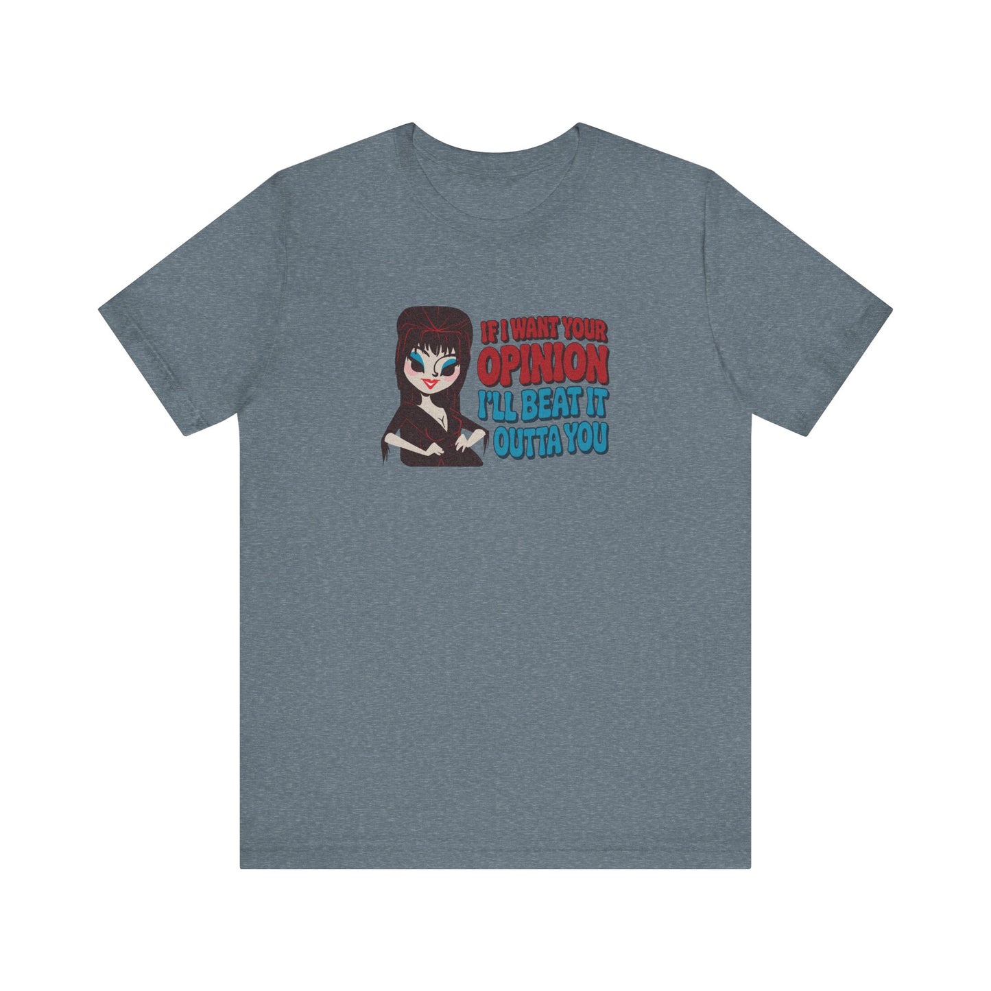 If I Want Your Opinion, I'll Beat It Outta Ya — Elvira Retro Tee (Light)