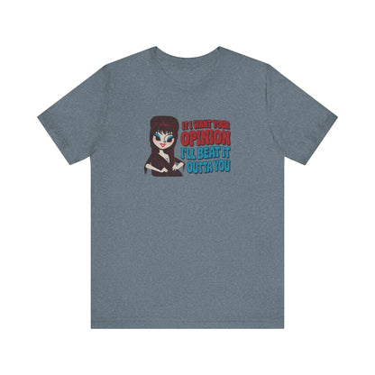 If I Want Your Opinion, I'll Beat It Outta Ya — Elvira Retro Tee (Light)