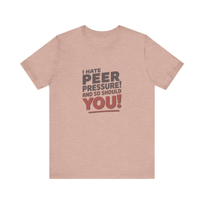 I Hate Peer Pressure, And So Should You! — Retro Tee (Light)