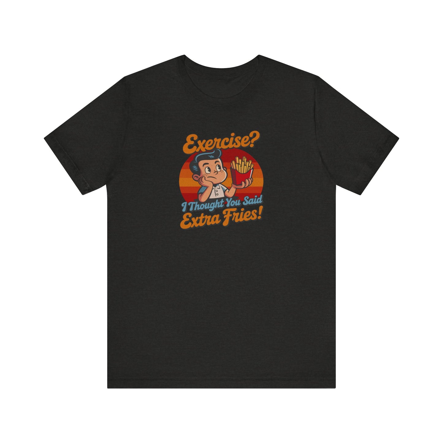 Exercise? I Thought You Said Extra Fries! — Retro Tee (Dark)