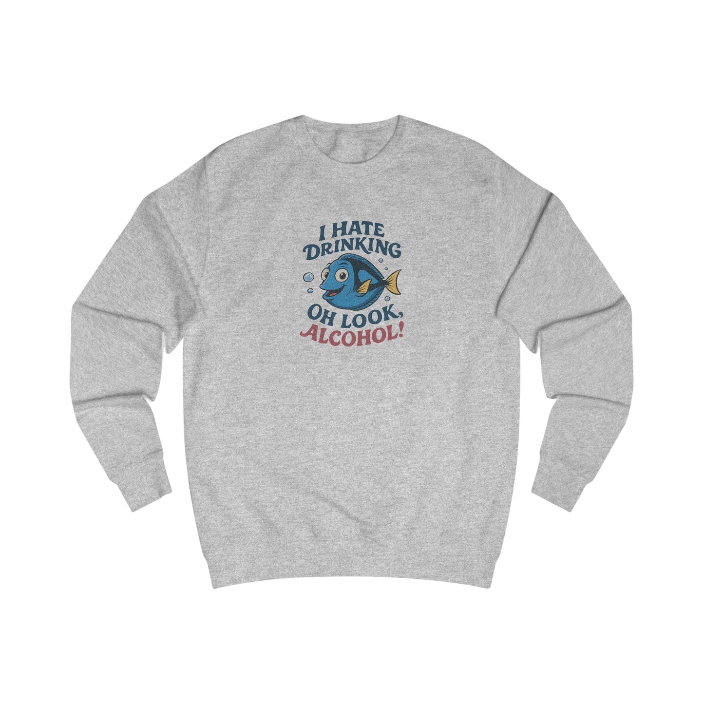 I Hate Drinking (Oh Look, Alcohol!) — Forgetful Fish Sweatshirt (Light)