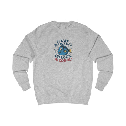 I Hate Drinking (Oh Look, Alcohol!) — Forgetful Fish Sweatshirt (Light)