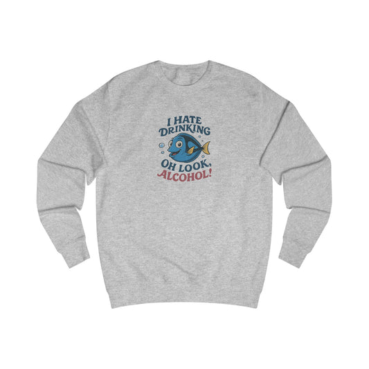I Hate Drinking (Oh Look, Alcohol!) — Forgetful Fish Sweatshirt (Light)