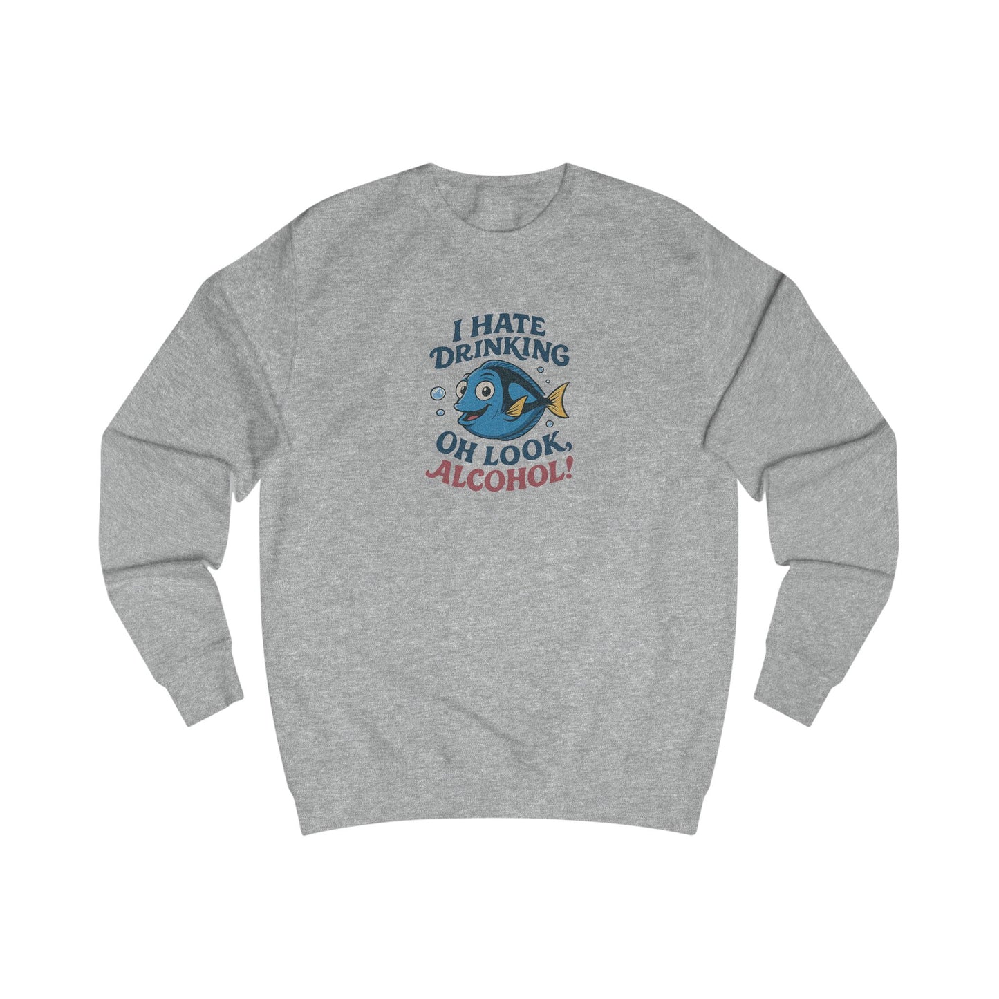 I Hate Drinking (Oh Look, Alcohol!) — Forgetful Fish Sweatshirt (Light)